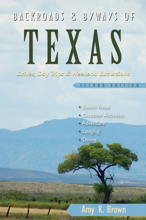Backroads & Byways of Texas: Drives, Day Trips & Weekend Excursions