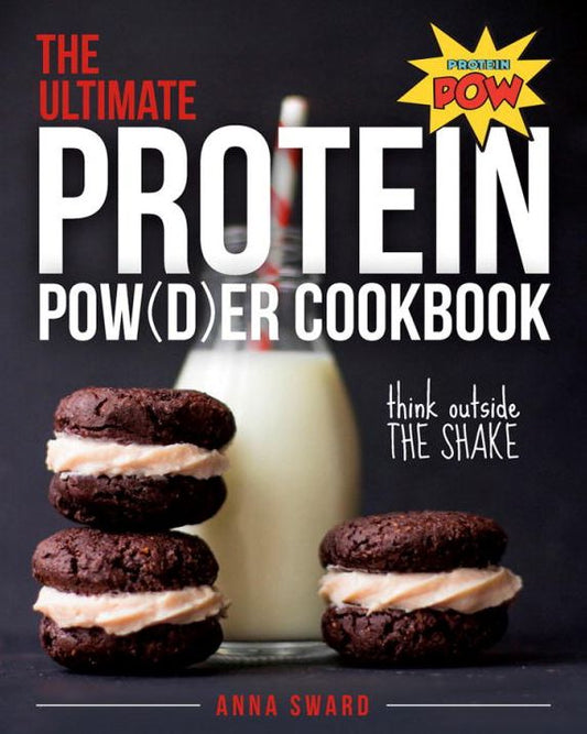 The Ultimate Protein Powder Cookbook: Think Outside the Shake