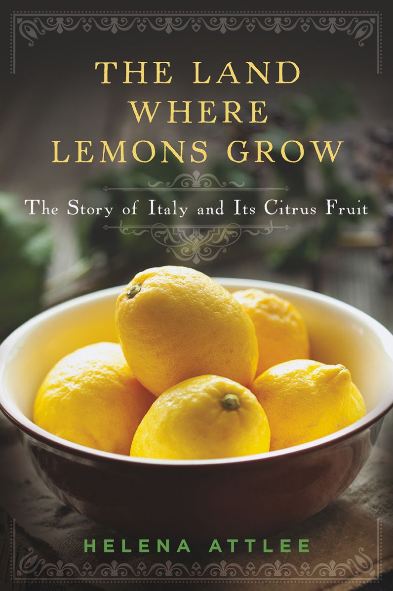 The Land Where Lemons Grow: The Story of Italy and Its Citrus Fruit