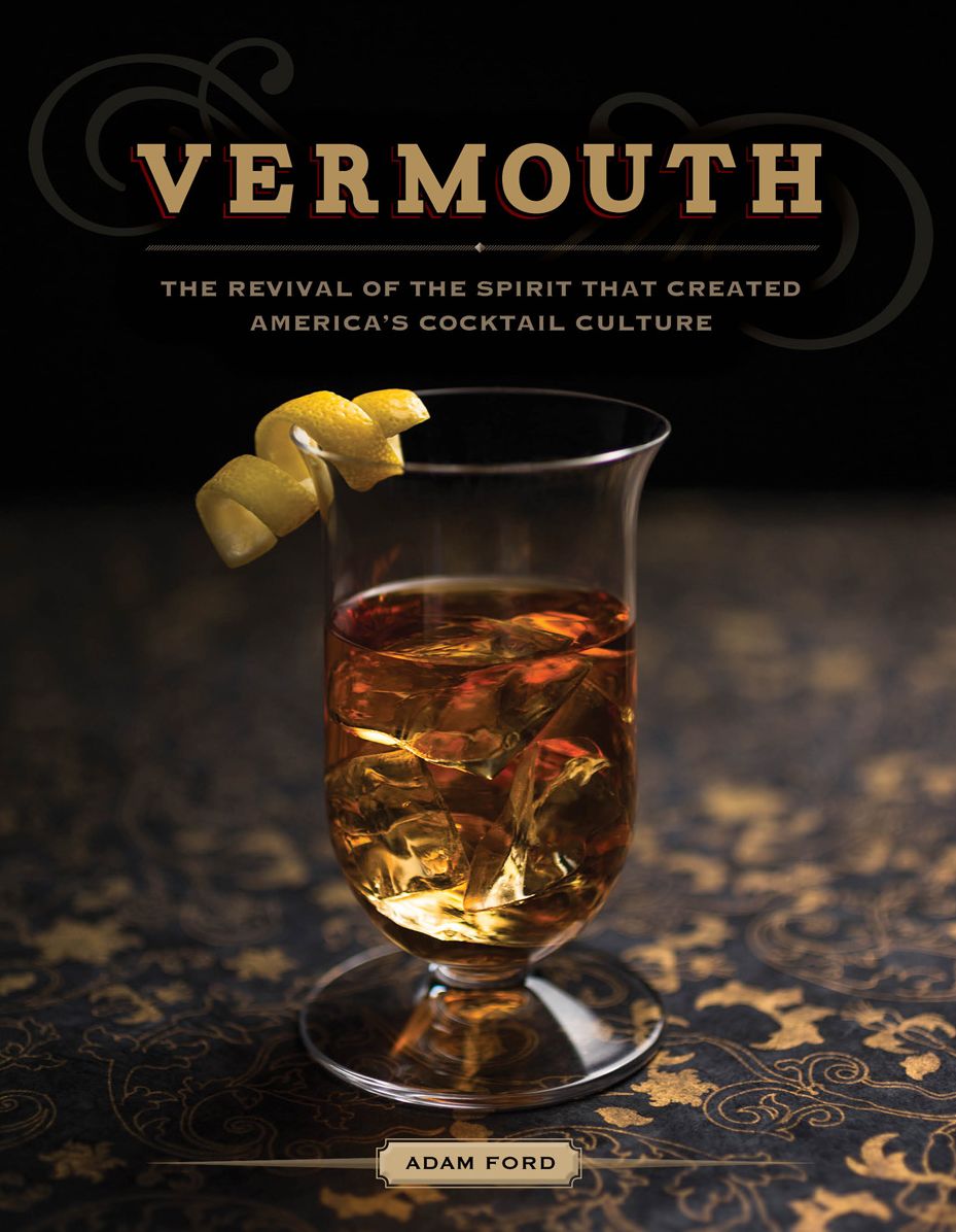 Vermouth: The Revival of the Spirit that Created America's Cocktail Culture
