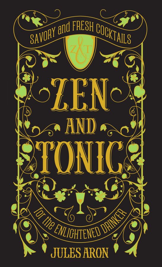 Zen and Tonic: Savory and Fresh Cocktails for the Enlightened Drinker