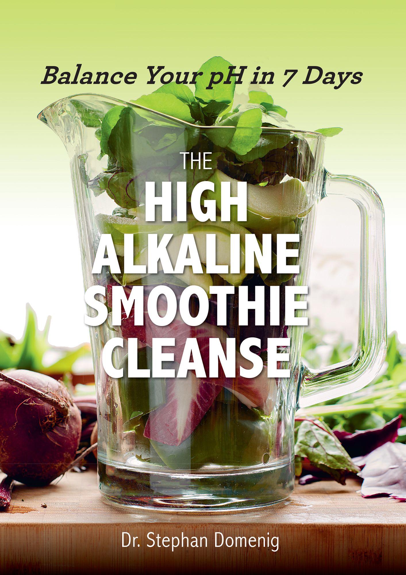The High Alkaline Smoothie Cleanse: Balance Your pH in 7 Days