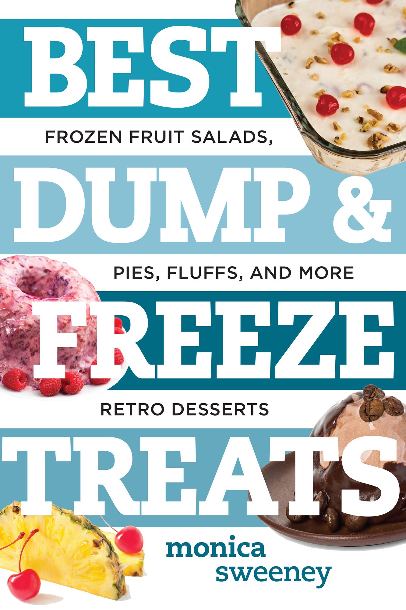 Best Dump and Freeze Treats: Frozen Fruit Salads, Pies, Fluffs, and More Retro Desserts (Best Ever)
