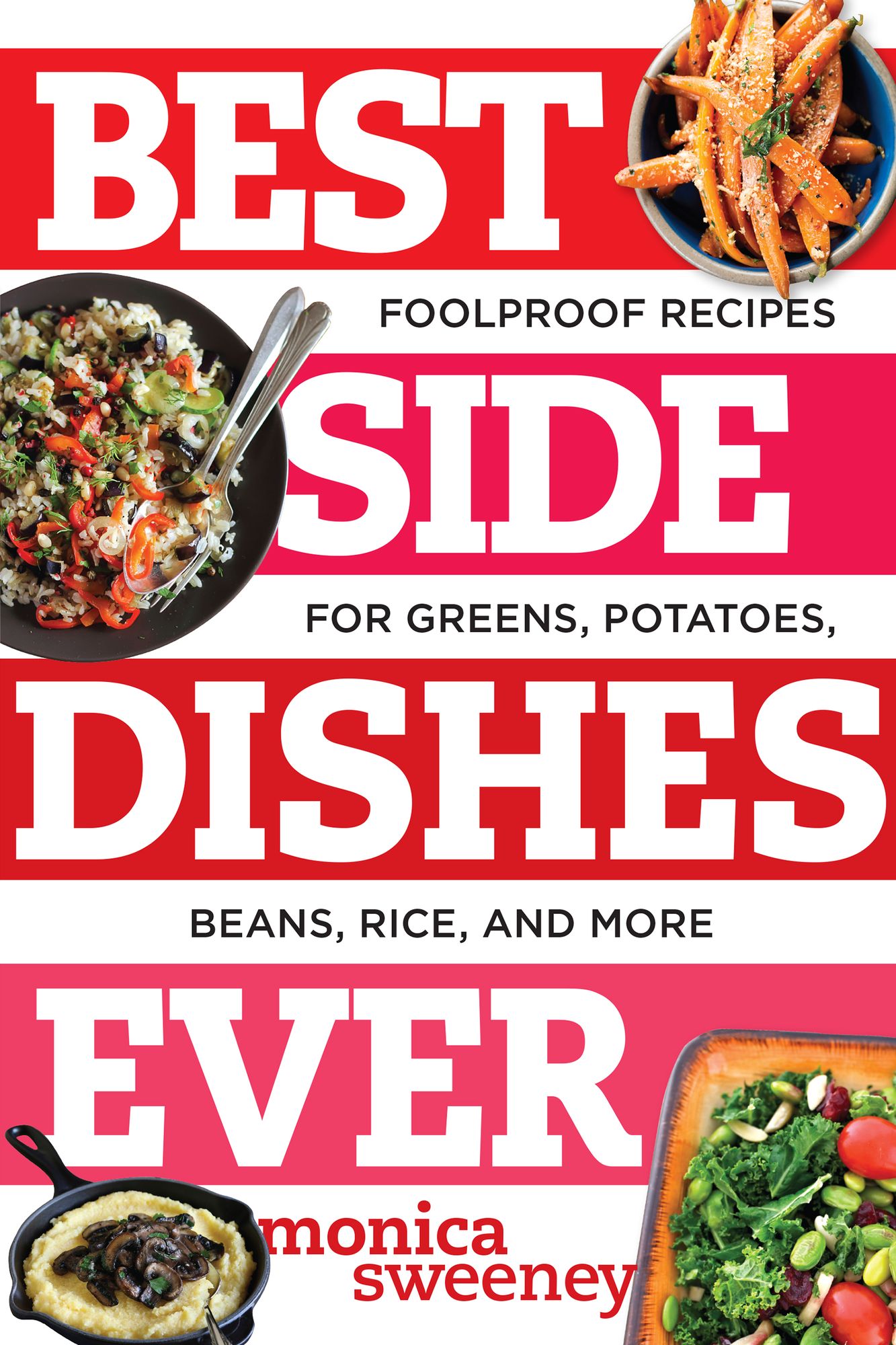 Best Side Dishes Ever: Foolproof Recipes for Greens, Potatoes, Beans, Rice, and More (Best Ever)