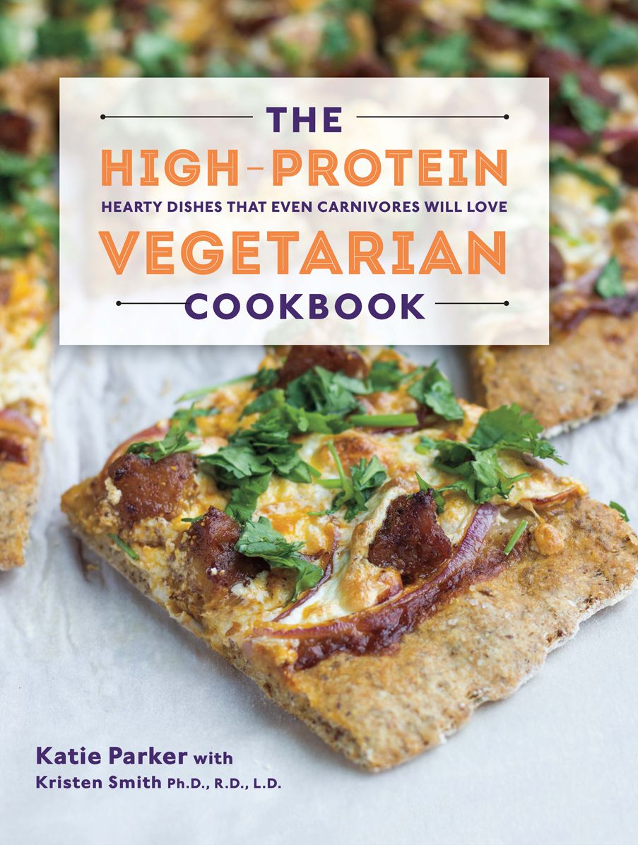 The High-Protein Vegetarian Cookbook: Hearty Dishes that Even Carnivores Will Love