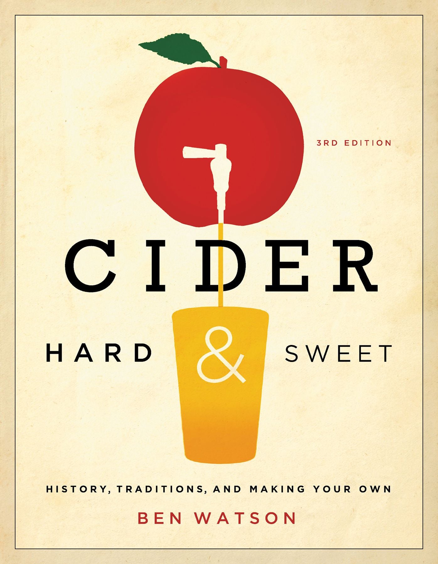 Cider, Hard and Sweet: History, Traditions, and Making Your Own (Third Edition)