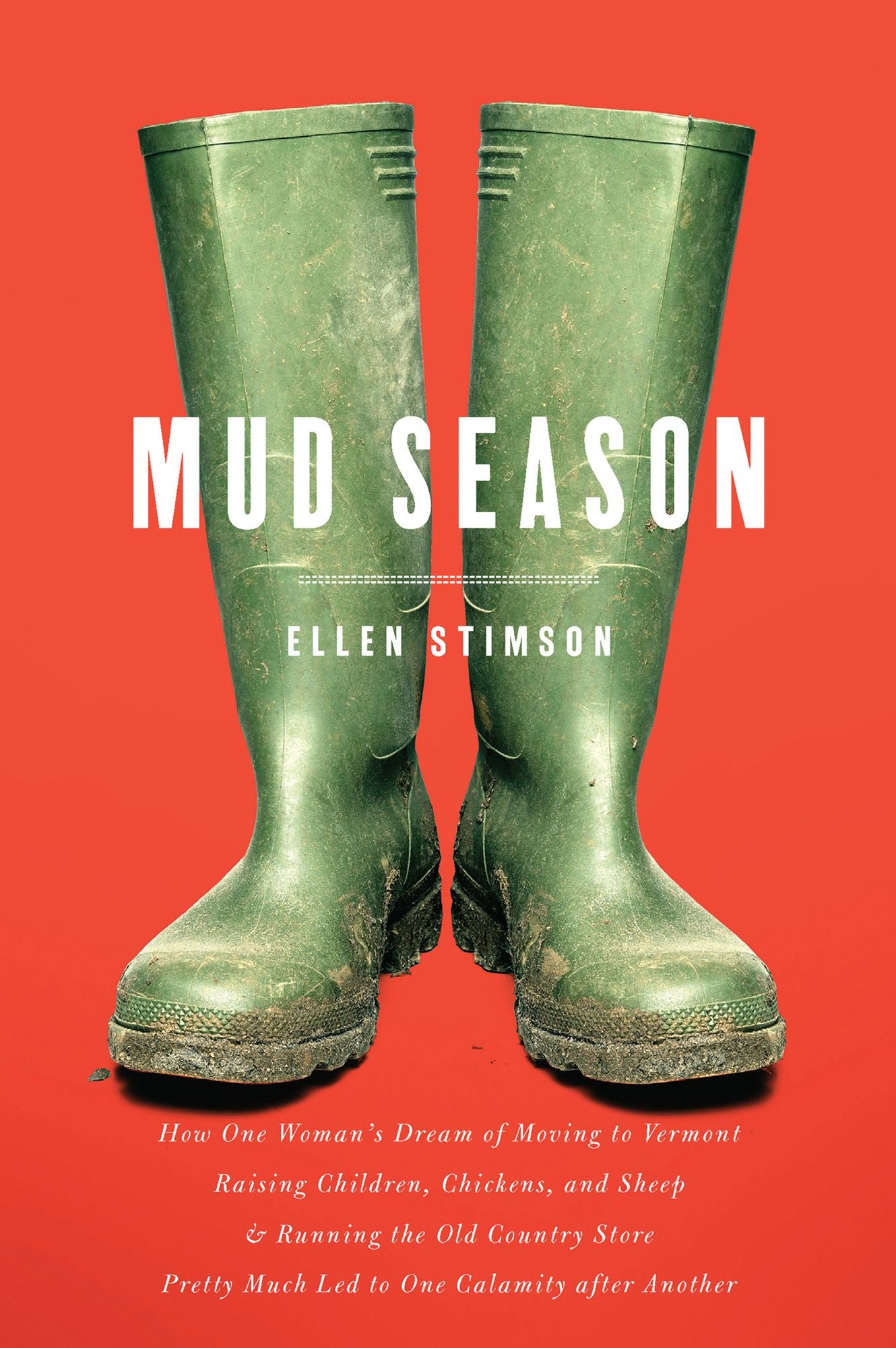 Mud Season: How One Woman's Dream of Moving to Vermont, Raising Children, Chickens and Sheep, and Running the Old Country Store Pretty Much Led to One Calamity After Another