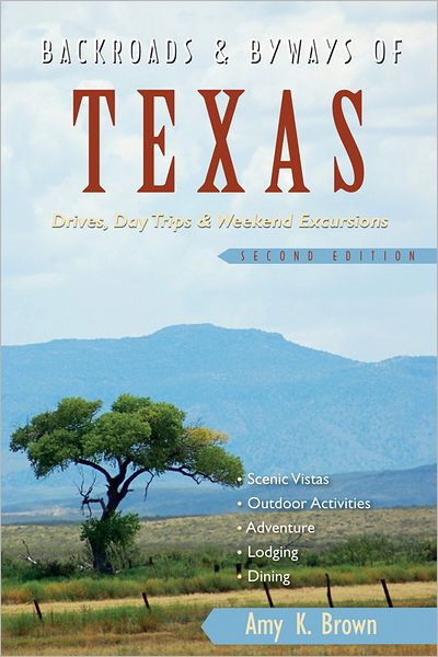 Backroads & Byways of Texas: Drives, Day Trips & Weekend Excursions (Second Edition)