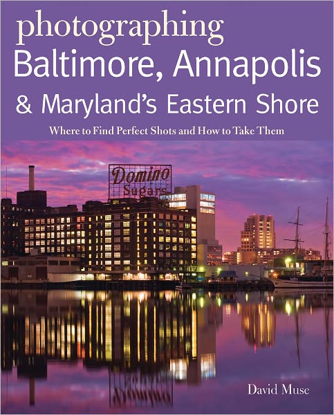 Photographing Baltimore, Annapolis & Maryland: Where to Find Perfect Shots and How to Take Them