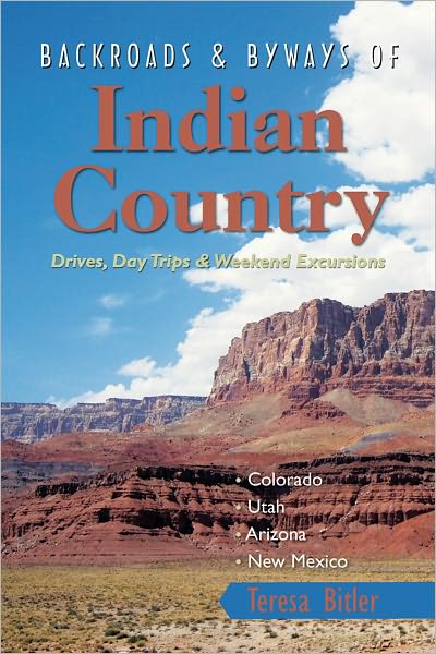 Backroads & Byways of Indian Country: Drives, Day Trips and Weekend Excursions: Colorado, Utah, Arizona, New Mexico