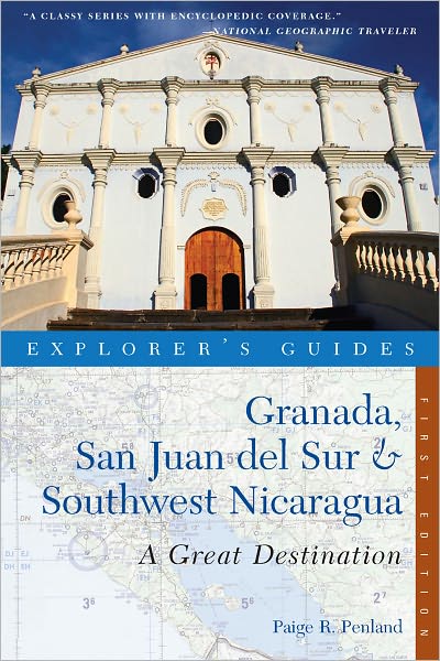 Explorer's Guide Granada, San Juan del Sur & Southwest Nicaragua: A Great Destination (Explorer's Great Destinations)