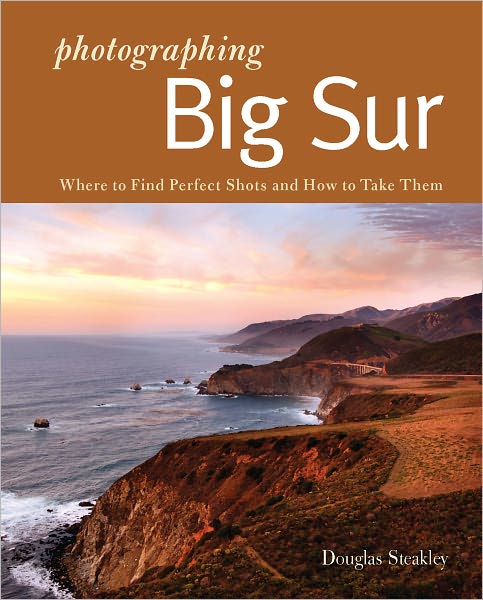 Photographing Big Sur: Where to Find Perfect Shots and How to Take Them (The Photographer's Guide)
