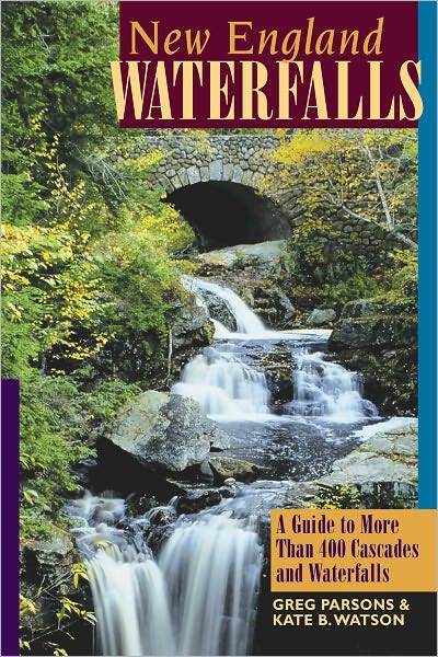 New England Waterfalls: A Guide to More Than 400 Cascades and Waterfalls (Second Edition)