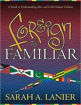 Foreign to Familiar: A Guide to Understanding Hot- And Cold-Climate Cultures