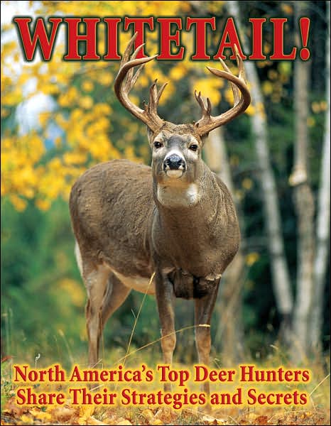 Whitetail!: North America's Top Deer Hunters Share Their Strategies and Secrets