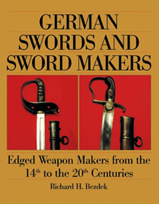 German Swords and Sword Makers: Edged Weapon Makers from the 14th to the 20th Centuries