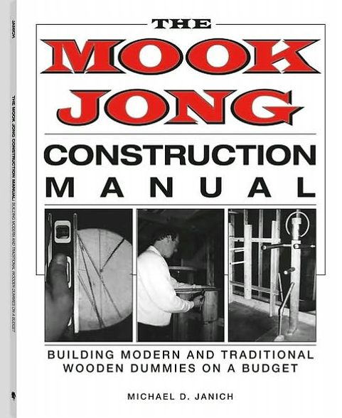 Mook Jong Construction Manual: Building Modern And Traditional Wooden Dummies On A Budget