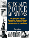 Specialty Police Munitions: The Hottest New Specialty Ammunition, Weapons Platforms, Devices, And Chemical Agents For Real-World Law Enforcement