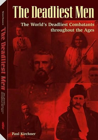 Deadliest Men: The World's Deadliest Combatants Throughout The Ages