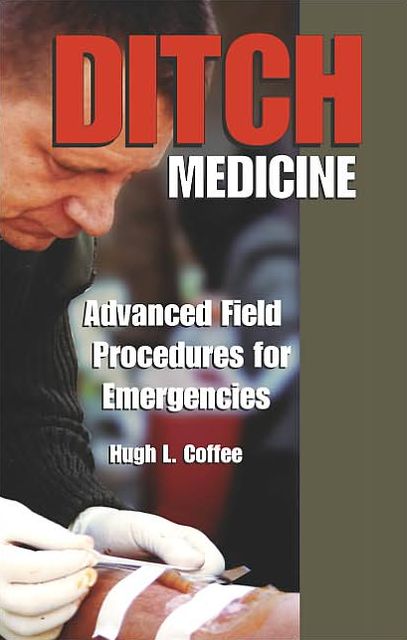 Ditch Medicine: Advanced Field Procedures for Emergencies