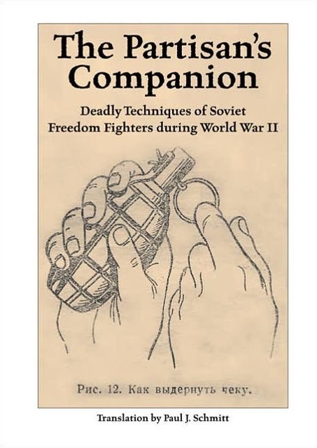The Partisan's Companion: Deadly Techniques of Soviet Freedom Fighters During World War II