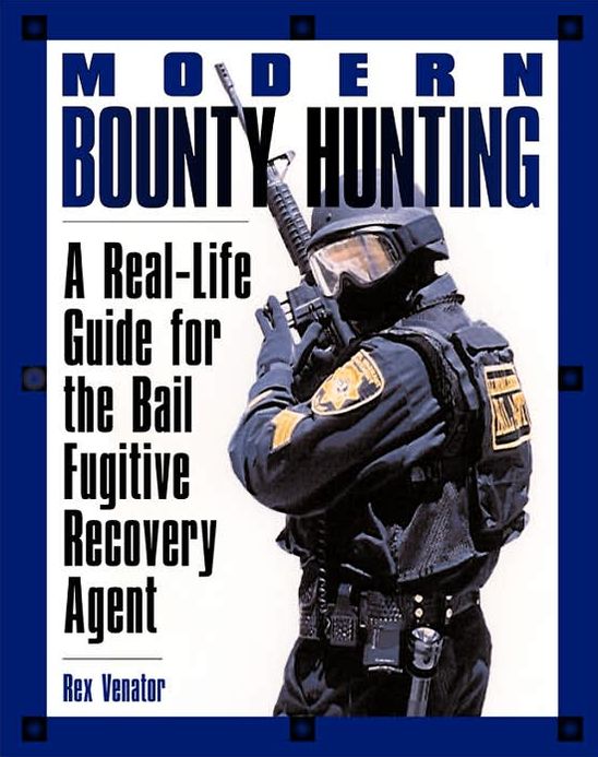 Modern Bounty Hunting: A Real-Life Guide for the Bail Fugitive Recovery Agent