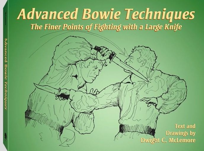 Advanced Bowie Techniques: The Finer Points of Fighting with a Large Knife