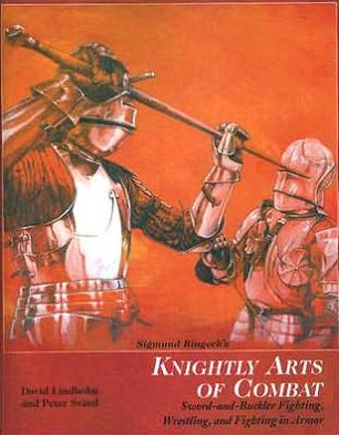 Sigmund Ringeck's Knightly Arts of Combat: Sword-and-Buckler Fighting, Wrestling, and Fighting in Armor