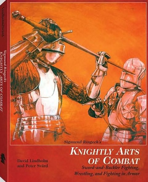 Sigmund Ringeck's Knightly Arts of Combat: Sword-and-Buckler Fighting, Wrestling, and Fighting in Armor