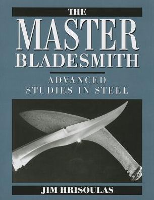 Master Bladesmith: Advanced Studies in Steel