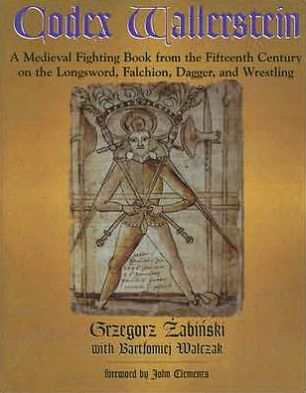 Codex Wallerstein: A Medieval Fighting Book from the Fifteenth Century on the Longsword, Falchion, Dagger, and Wrestling