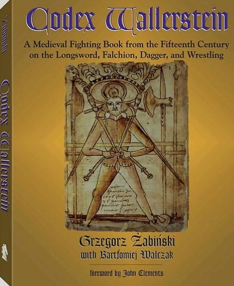 Codex Wallerstein: A Medieval Fighting Book from the Fifteenth Century on the Longsword, Falchion, Dagger, and Wrestling