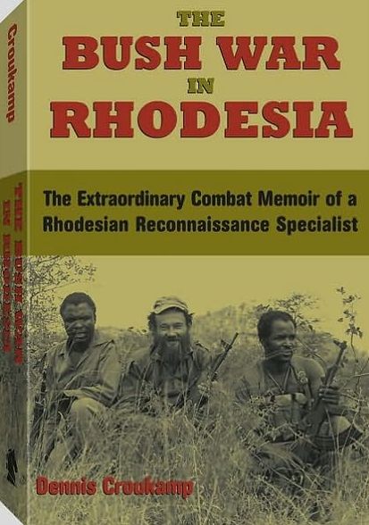 The Bush War In Rhodesia: The Extraordinary Combat Memoir of a Rhodesian Reconnaissance Specialist