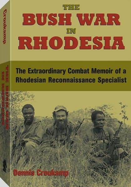 The Bush War In Rhodesia: The Extraordinary Combat Memoir of a Rhodesian Reconnaissance Specialist