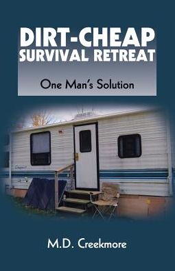 Dirt-Cheap Survival Retreat: One Man's Solution
