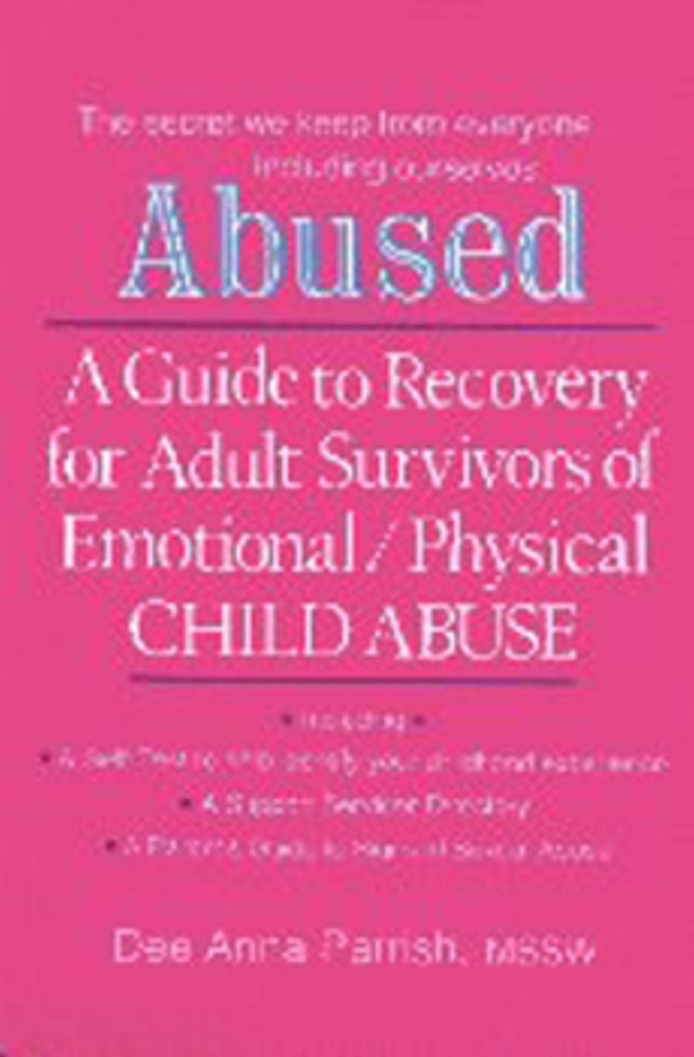 ABUSED: A Guide to Recovery for Adult Survivors of Emotional/Physical Child Abuse
