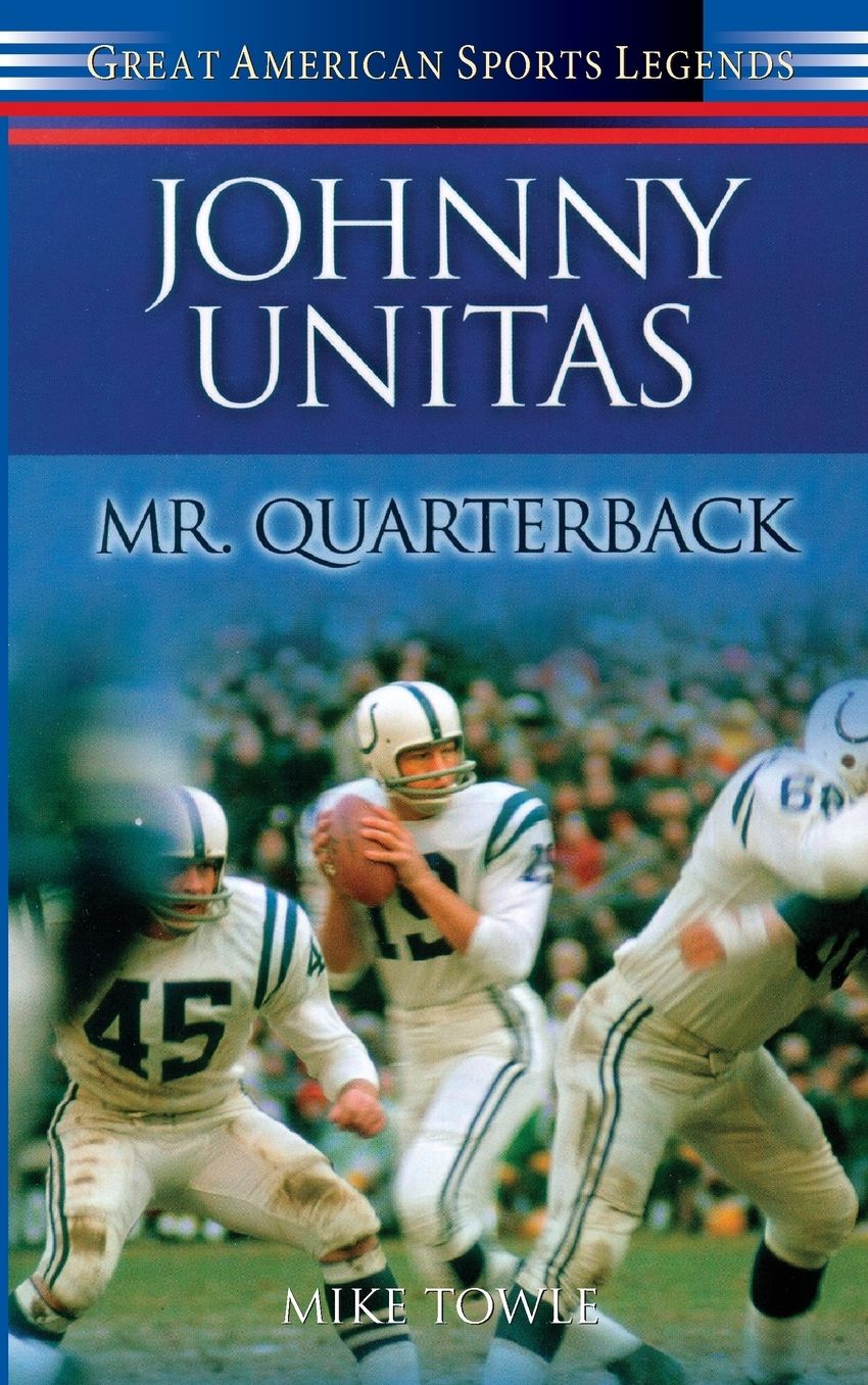 Johnny Unitas: Mr. Quaterback