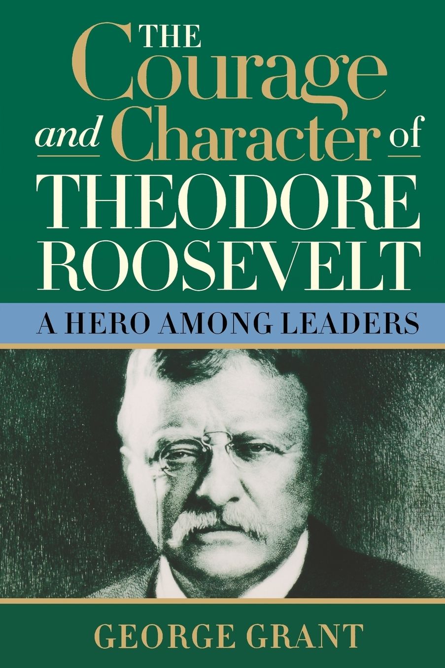 Courage and Character of Theodore Roosevelt