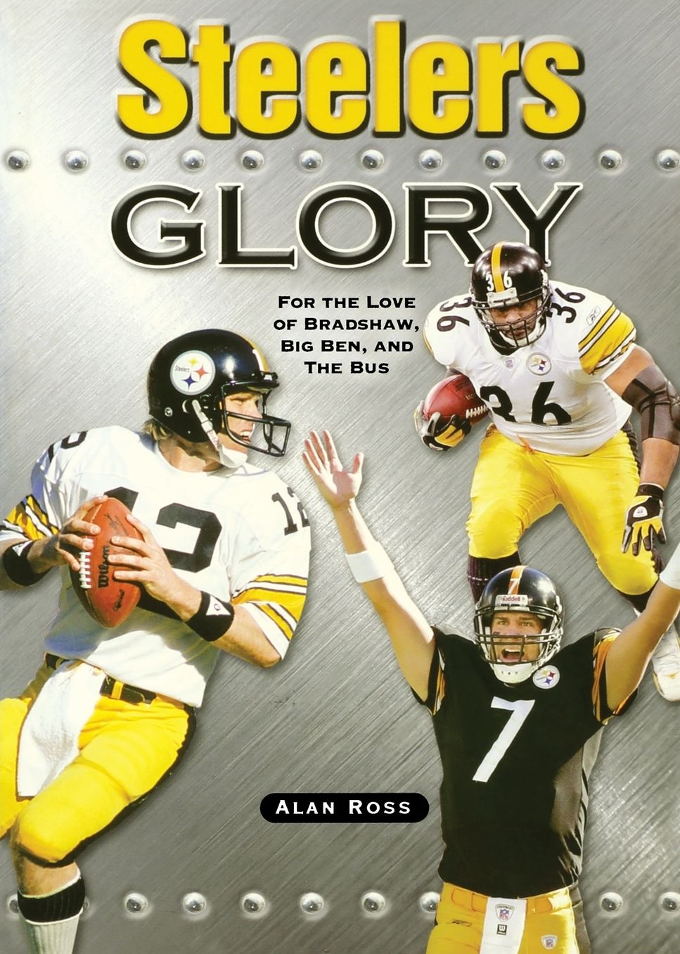 Steelers Glory: For the Love of Bradshaw, Big Ben and the Bus