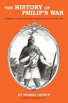 History of Philip's War: Commonly Called the Great Indian War of 1675 and 1676