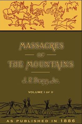 Massacres of the Mountains: A History of the Indian Wars of the Far West