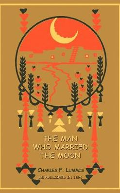 The Man Who Married the Moon: And Other Pueblo Indian Folk Stories
