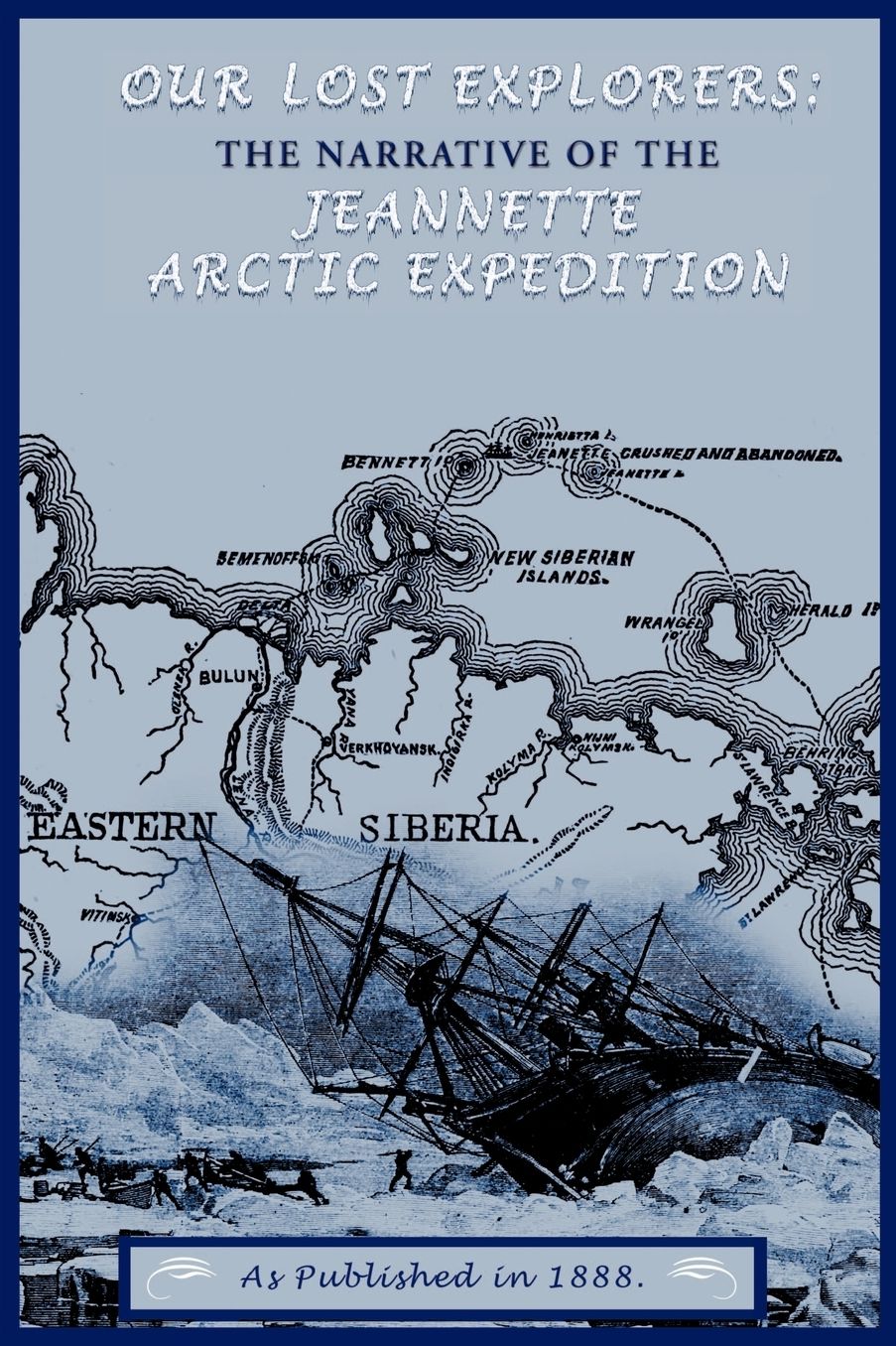 Our Lost Explorers: The Narrative of the Jeanette Arctic Expedition