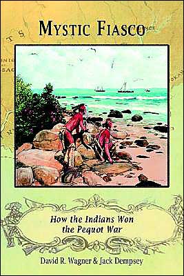 Mystic Fiasco how the Indians Won the Pequot War