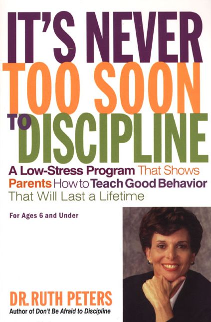 It's Never Too Soon to Discipline: A Low-Stress Program That Shows Parents how to Teach Good Behavior That Will Last a Lifetime