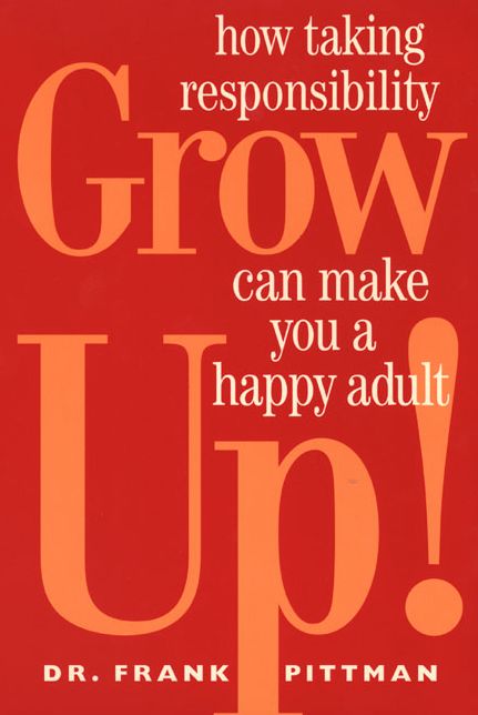 Grow up!: How Taking Responsibility Can Make You a Happy Adult