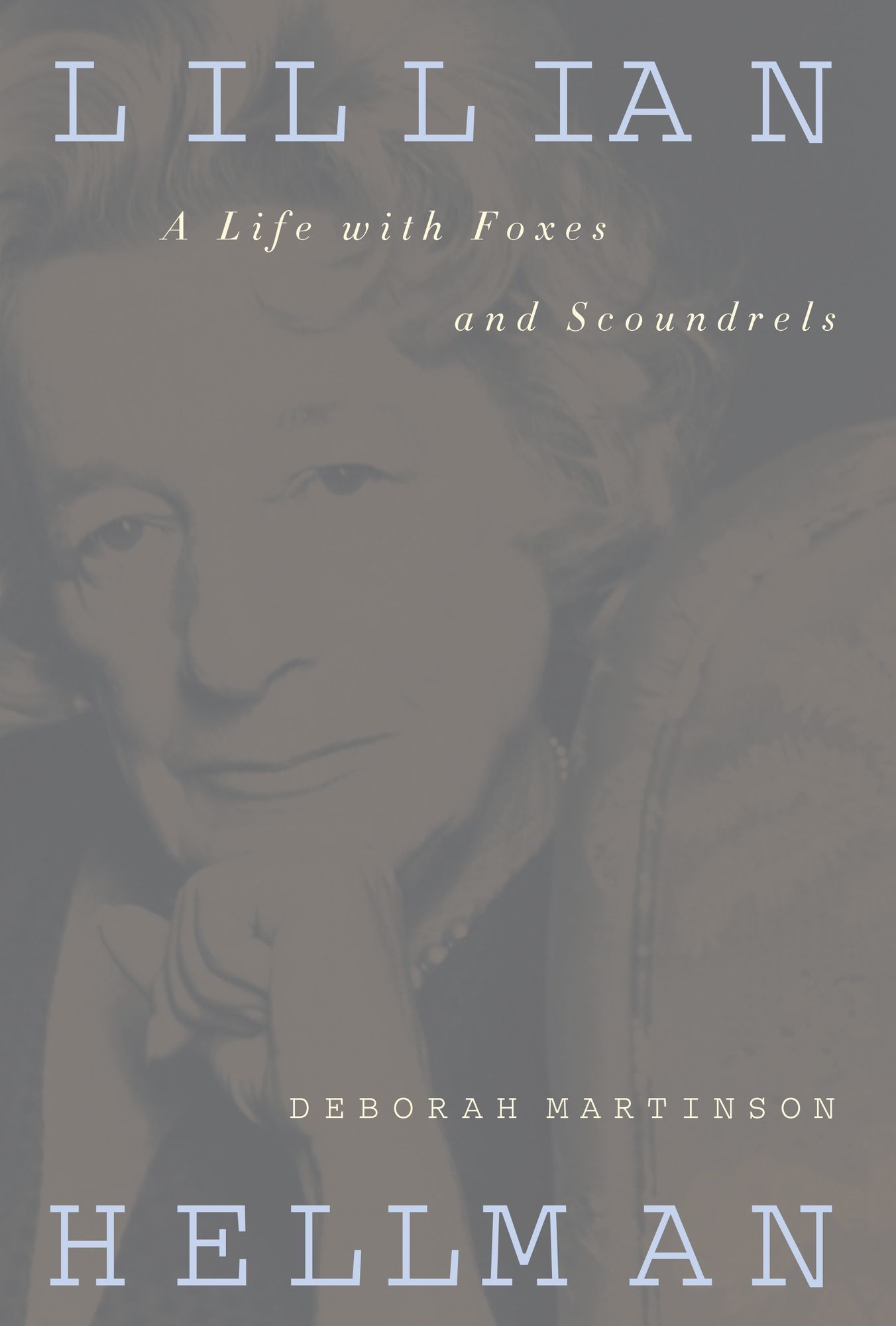 Lillian Hellman: A Life with Foxes and Scoundrels
