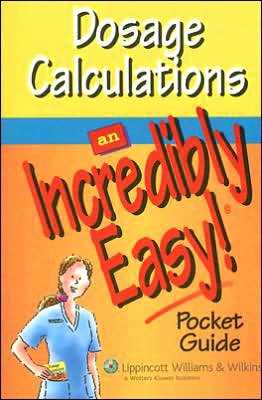 Dosage Calculations: An Incredibly Easy! Pocket Guide