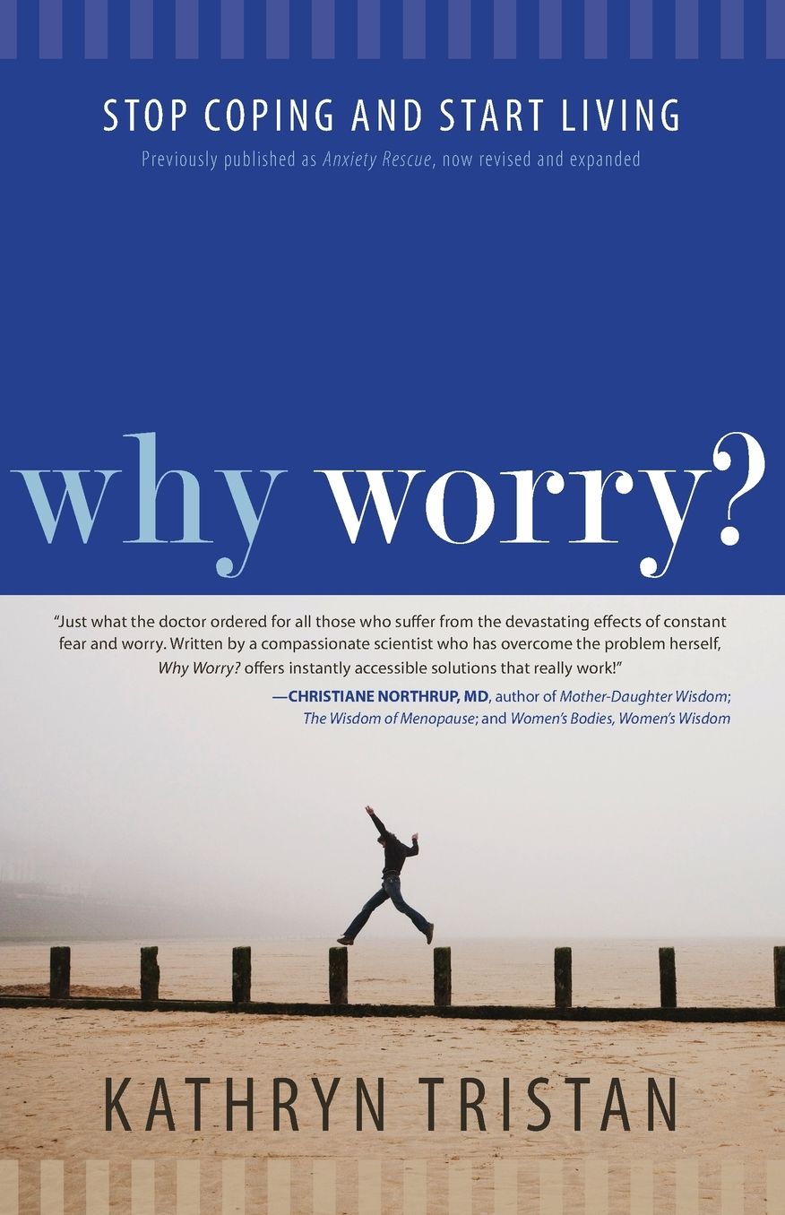 Why Worry?: Stop Coping and Start Living