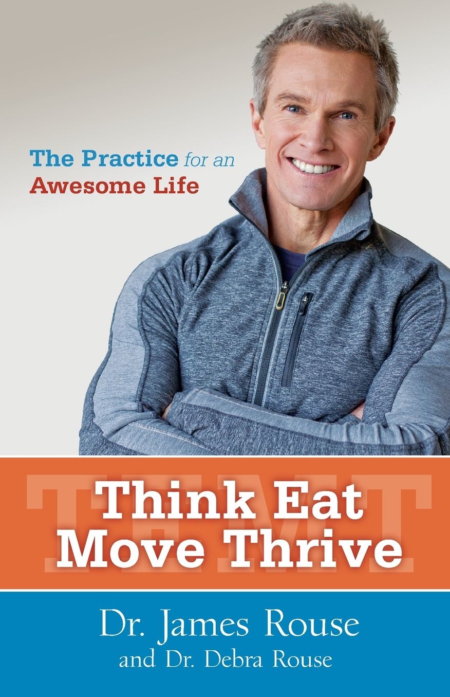 Think Eat Move Thrive: The Practice for an Awesome Life